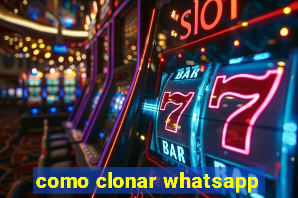 como clonar whatsapp